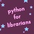 Python lessons for librarians